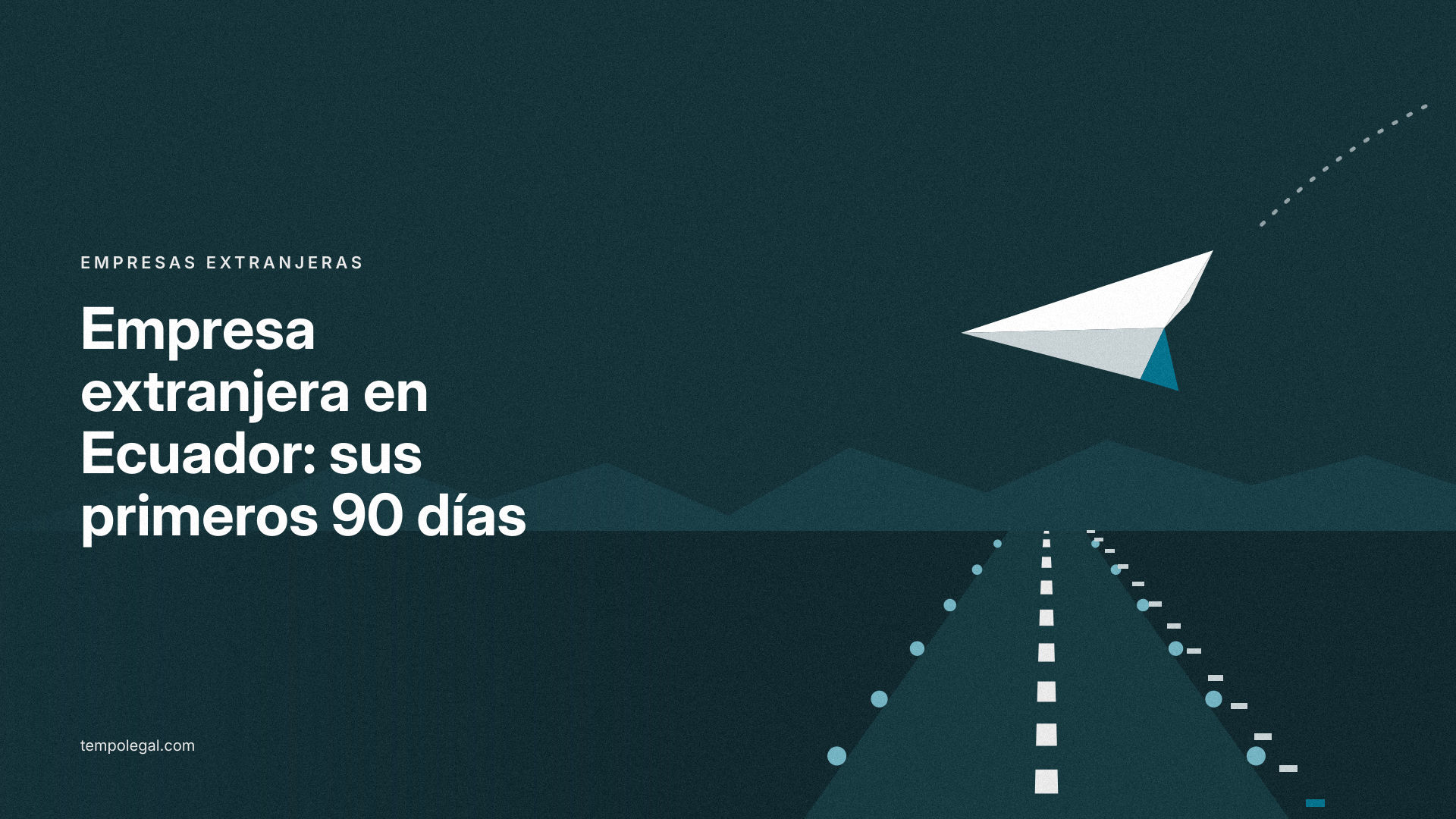 Empresa extranjera en Ecuador: primeros 90 días